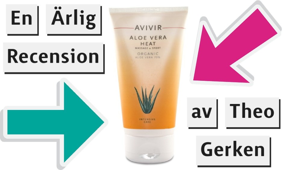 En Ärlig Recension av Theo Gerken. Avivir Aloe Vera Heat Liniment. Grön Pil Rosa Pil.
